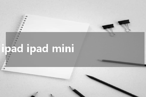 ipad ipad mini
