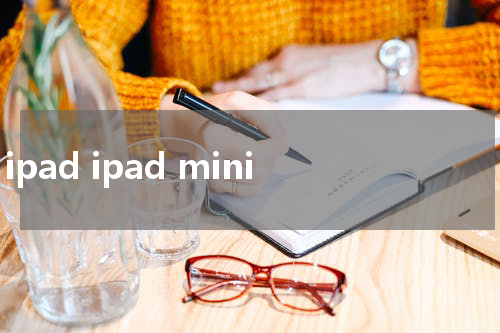 ipad ipad mini
